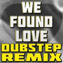 We Found Love (Dubstep Remix)专辑