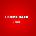 I COME BACK