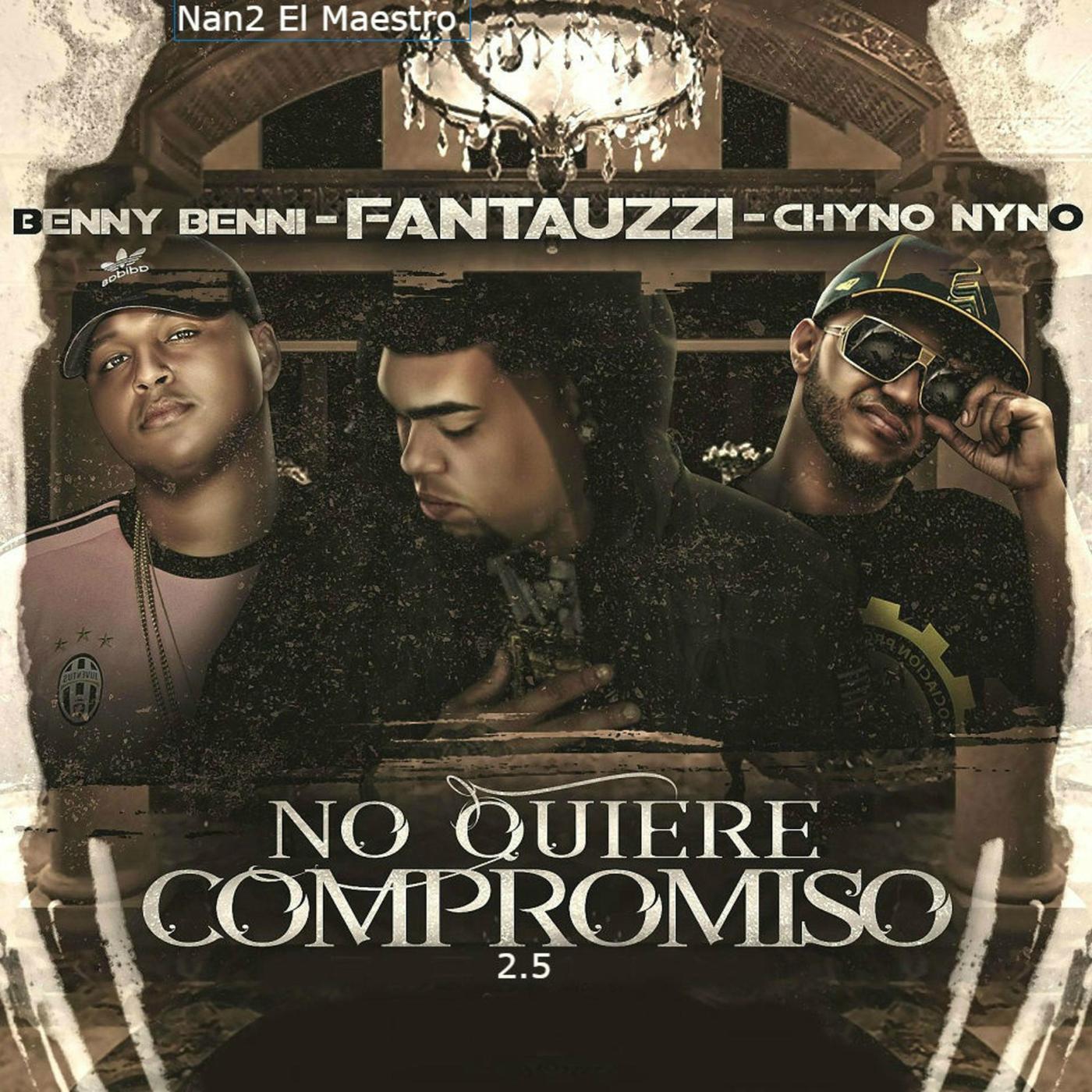 No Quiere Compromiso 2.5 (feat. Benny Benni & Chyno Nyno)