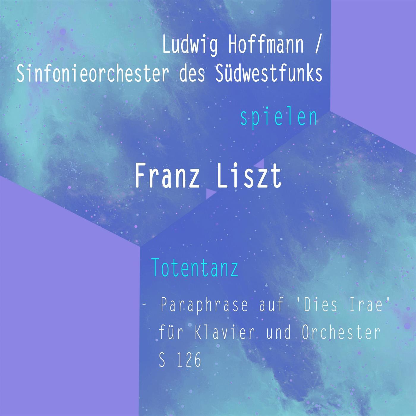 Ludwig Hoffmann / Sinfonieorchester des Südwestfunks spielen: Franz Liszt: Totentanz - Paraphrase auf 'Dies Irae' für Klavier und Orchester, S 126
