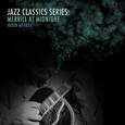 Jazz Classics Series: Merrill at Midnight