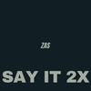 ZAS - Say It 2x