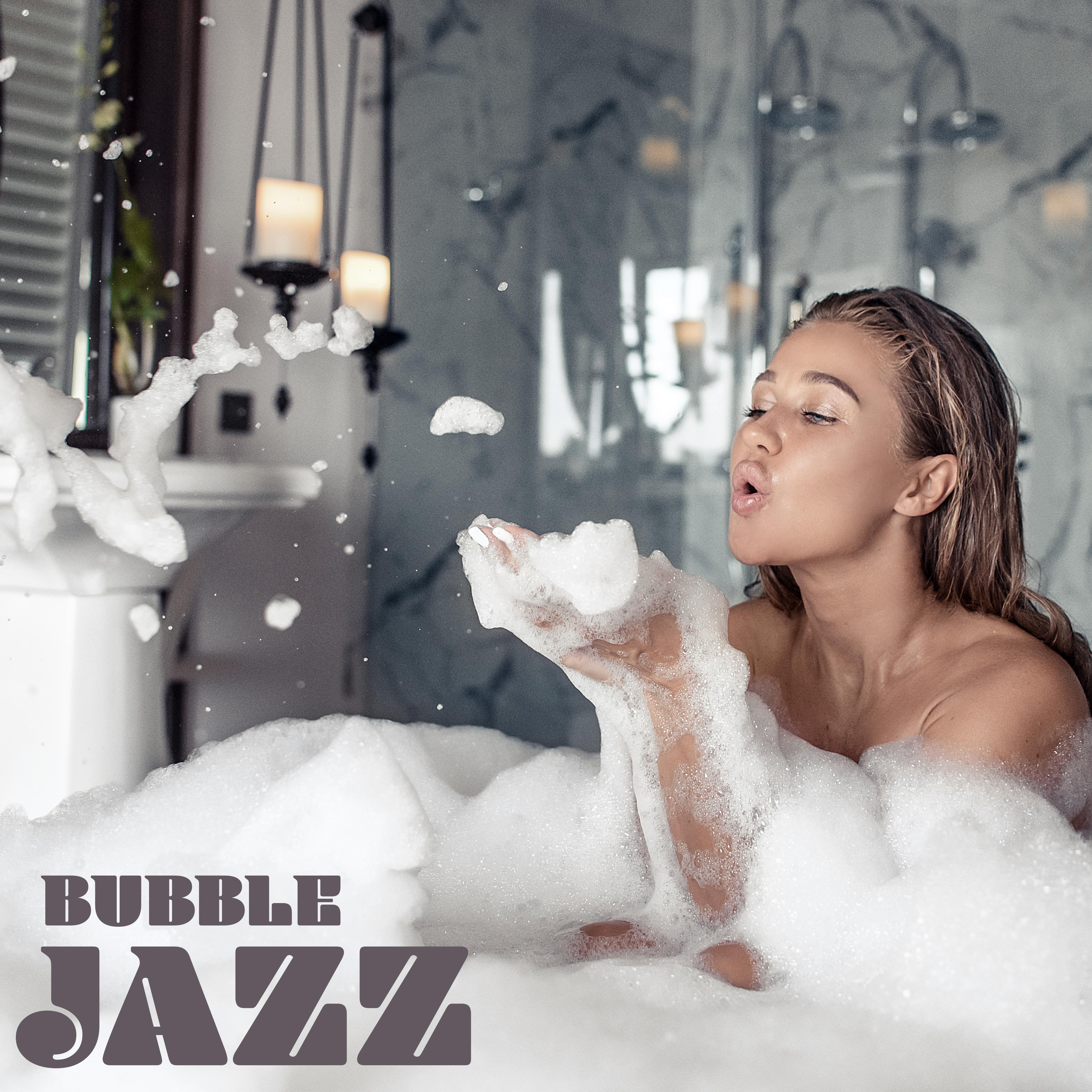 Bubble Jazz: Music for Bathing, Relaxing in the Tub, and Chilling Out to Jazz Tunes