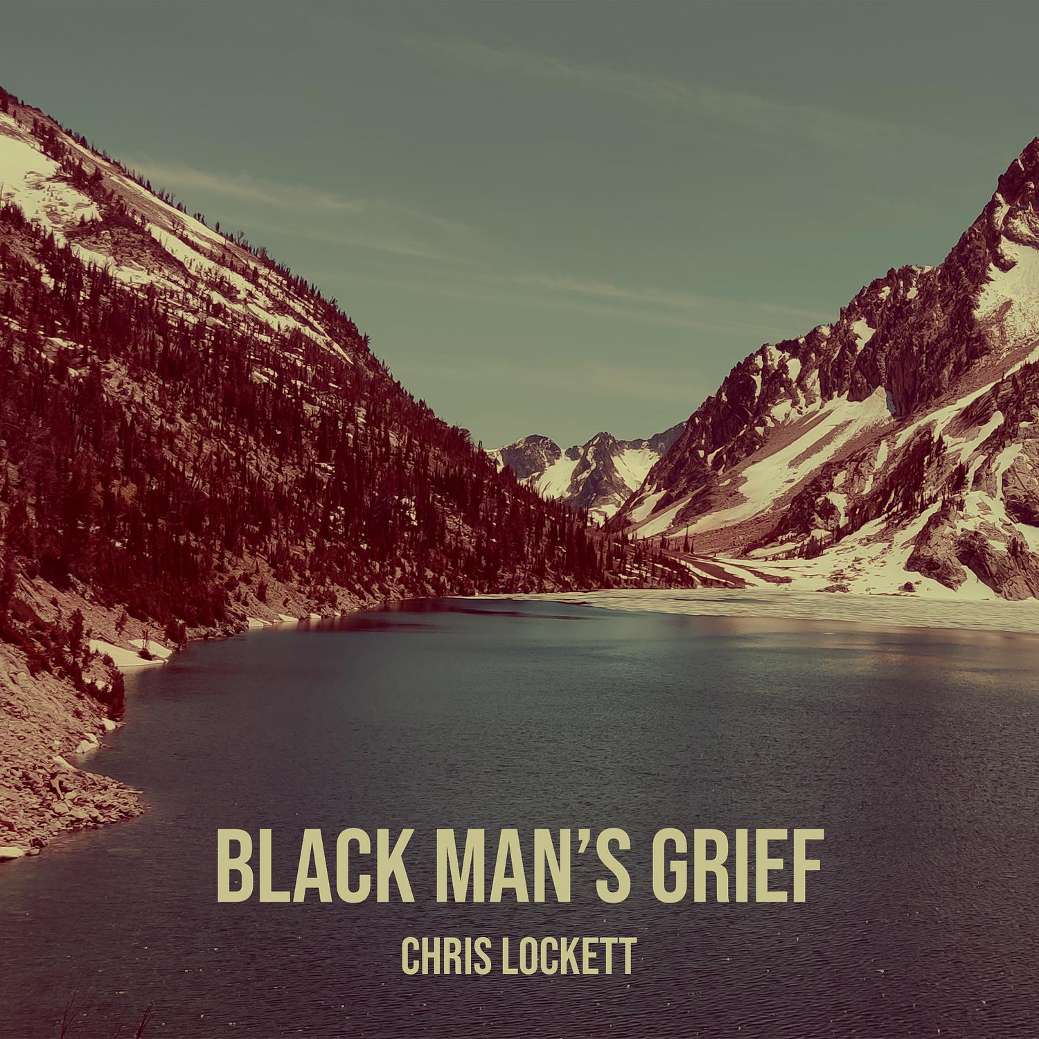 Chris Lockett - Black Man’s Grief