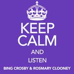 Keep Calm and Listen Bing Crosby & Rosmary Clooney专辑
