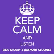 Keep Calm and Listen Bing Crosby & Rosmary Clooney