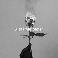 Kina - Wish I Was Better (Instrumental) 原版无和声伴奏
