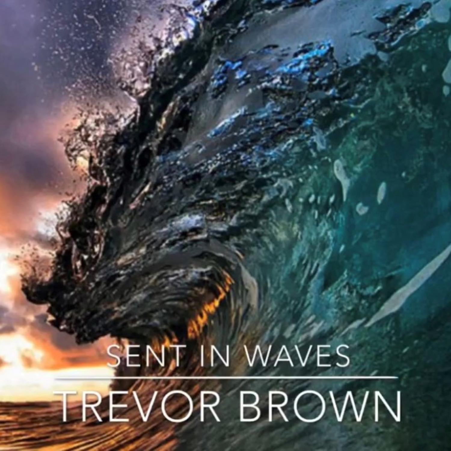 Trevor Brown - Sent in Waves