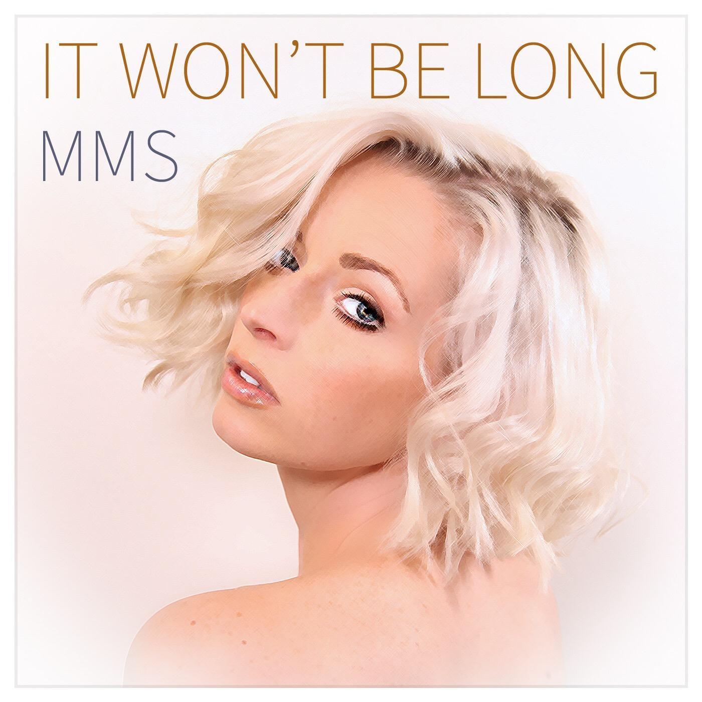 MMS - It Won't Be Long