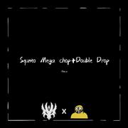 Squnto Mega chop+Double Drop