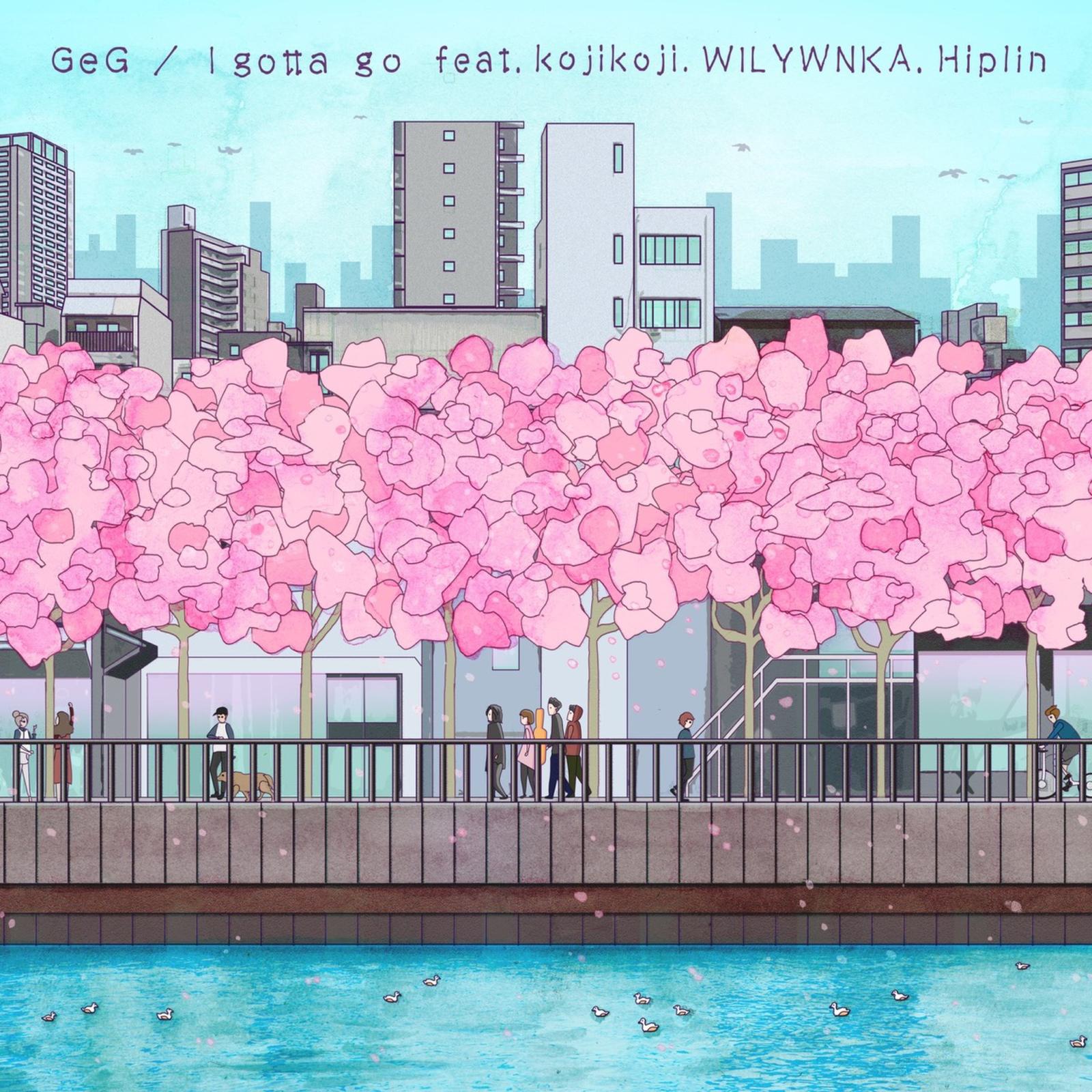 GeG - I Gotta Go (WILYWNKAバースver.) [feat. kojikoji, WILYWNKA & Hiplin]