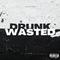 DRUNK&WASTED专辑