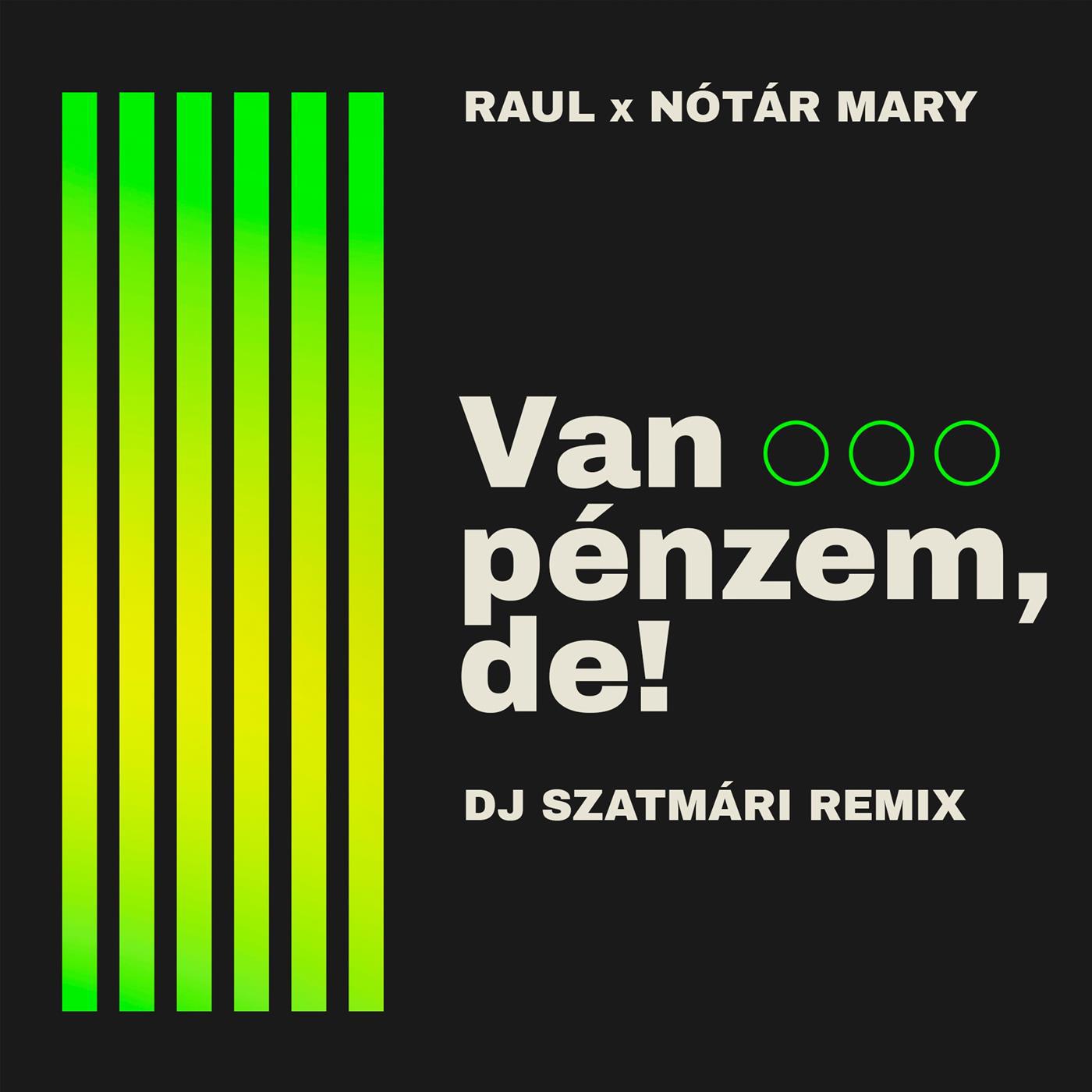 Raúl - Van pénzem, de! (feat. Nótár Mary) (DJ Szatmári Remix)