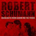 Robert Schumann: Highlights from Album for the Young