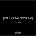 Forgabt (Jeg F*****g Elsker Dig)