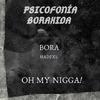 Oh My Nigga! - Psicofonía Boraxida (feat. Bora & Hadexs)
