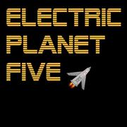 Electric Planet Five