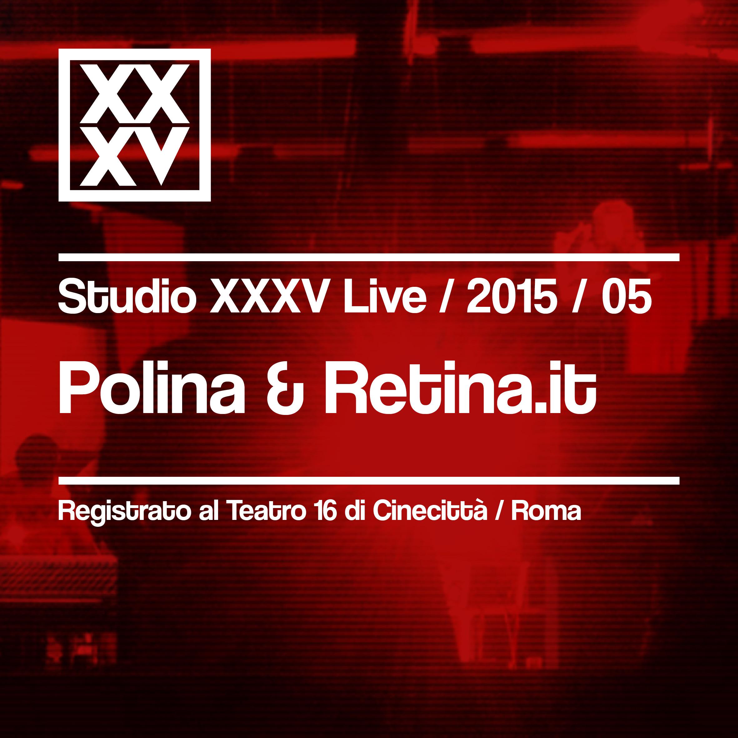 Polina & Retina.it: Studio XXXV Live 2015 / 05