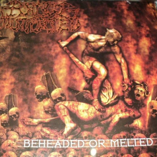 Beheaded Or Melted
