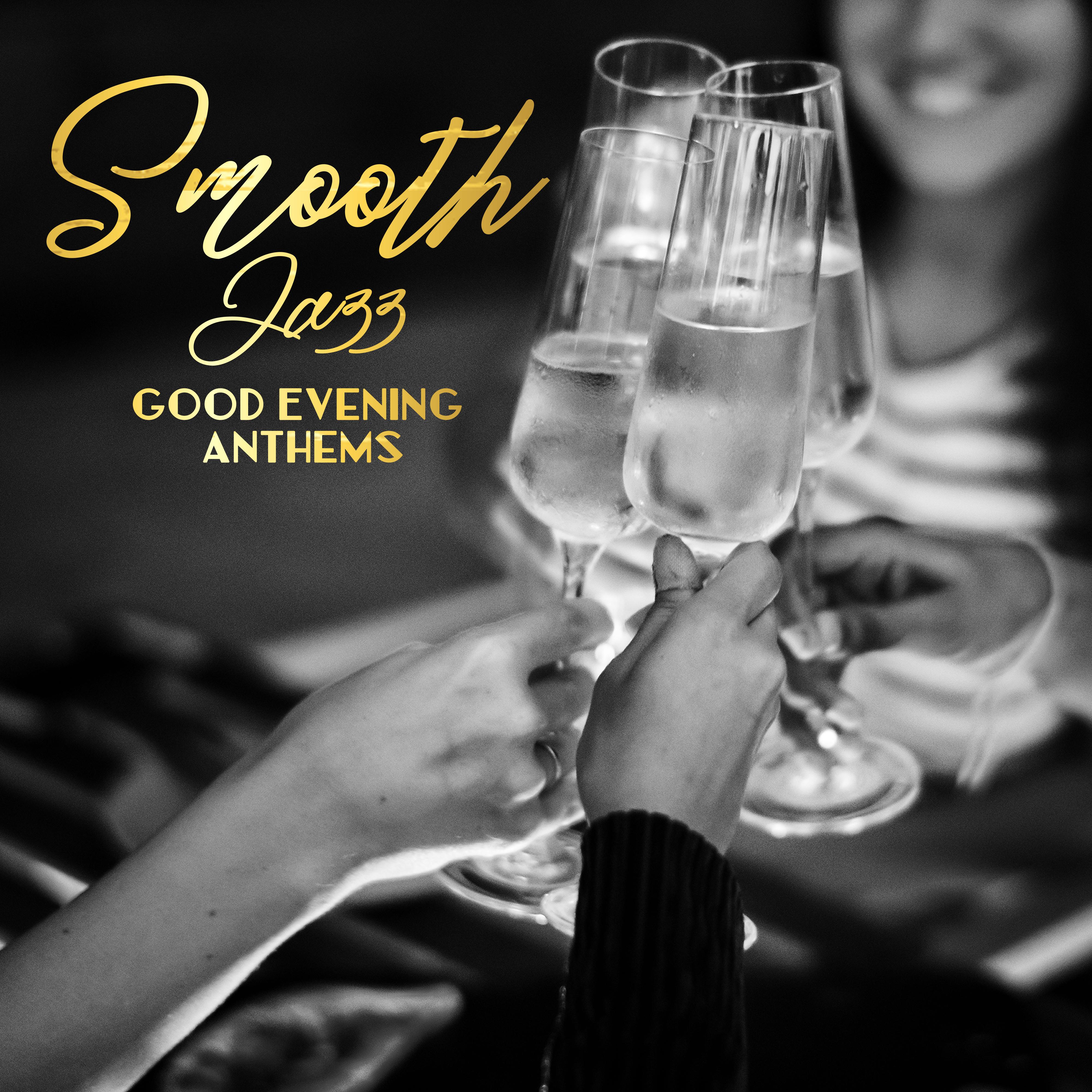 Smooth Jazz Good Evening Anthems: 2019 Background Instrumental Jazz Music for Friends Meeting in the Restaurant, Cafe, Oldschool Pub or Bar, Songs for Wine or Beer Drinking