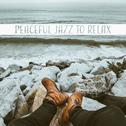 Peaceful Jazz to Relax – Soft Instrumental Note, Mind Relaxation, Evening Chill with Jazz Music专辑