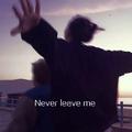 Never leave me