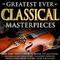 Greatest Ever Classical Masterpieces - The Very Best Classical Music Collection专辑