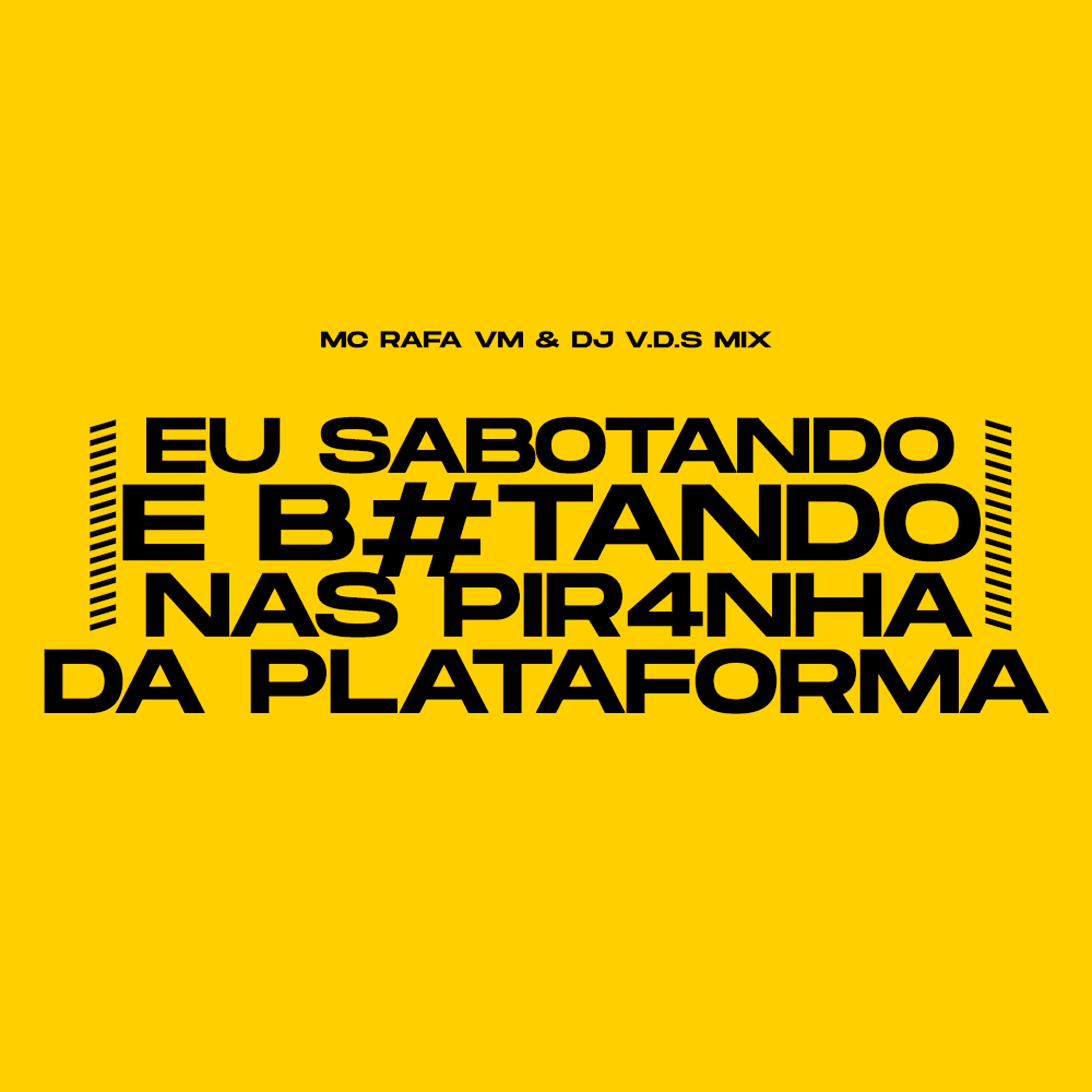 Mc Rafa VM - EU SABOTANDO E B0TANDO, NAS PIR4NHA DA PLATAFORMA