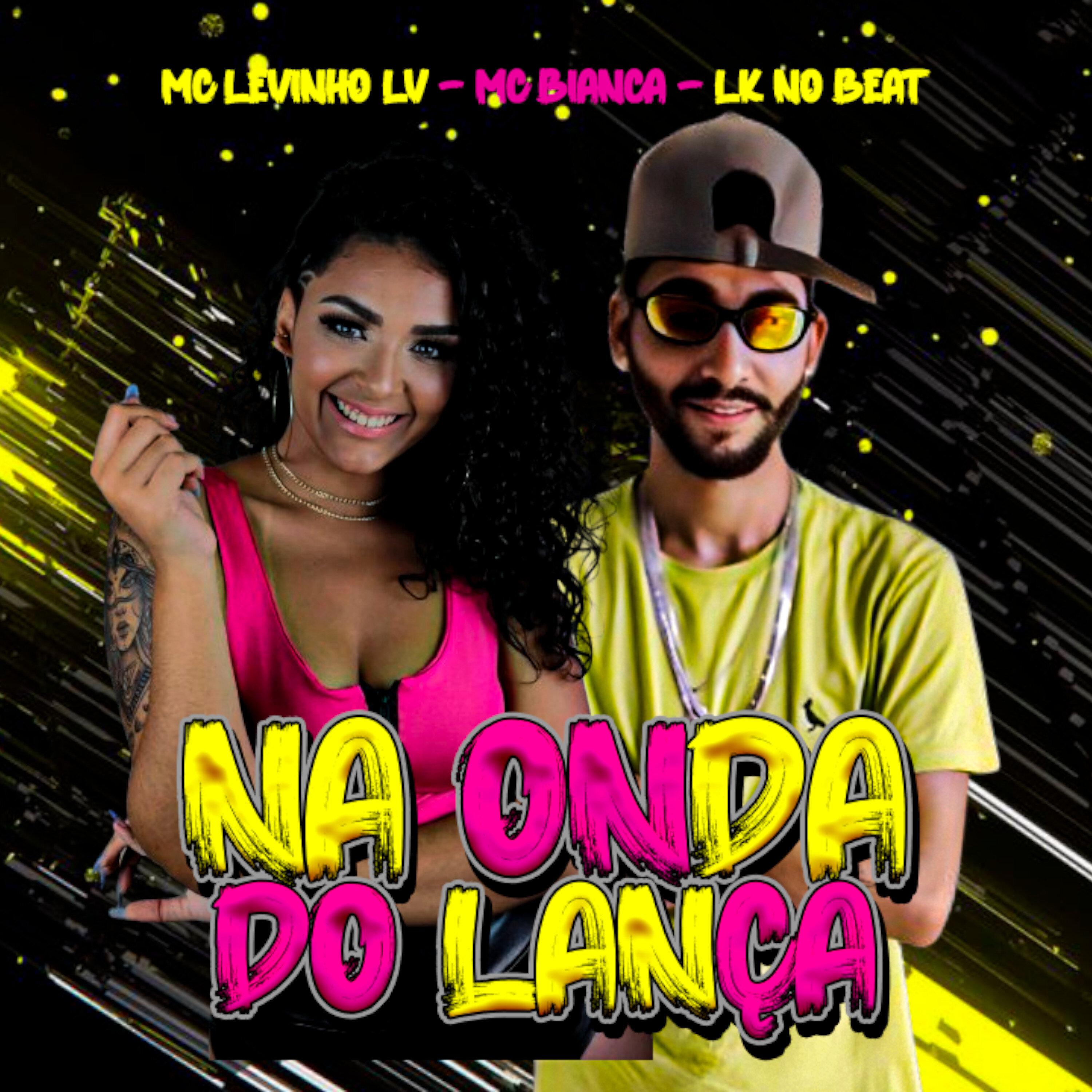 Mc Levinho LV - Na Onda do Lança (feat. MC Bianca)