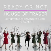 Ready or Not (From the House of Fraser "Christmas Is Coming for You" Christmas T.V. 2016 Advert)