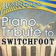 Renditions - Switchfoot Piano Tribute (Switchfoot Piano Tribute )