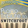 Renditions - Switchfoot Piano Tribute (Switchfoot Piano Tribute )