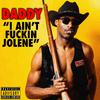 Daddy - I Ain't ****in Jolene