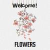 Flowers - Welcome