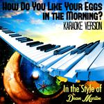 How Do You Like Your Eggs in the Morning? (In the Style of Dean Martin) [Karaoke Version] - Single专辑