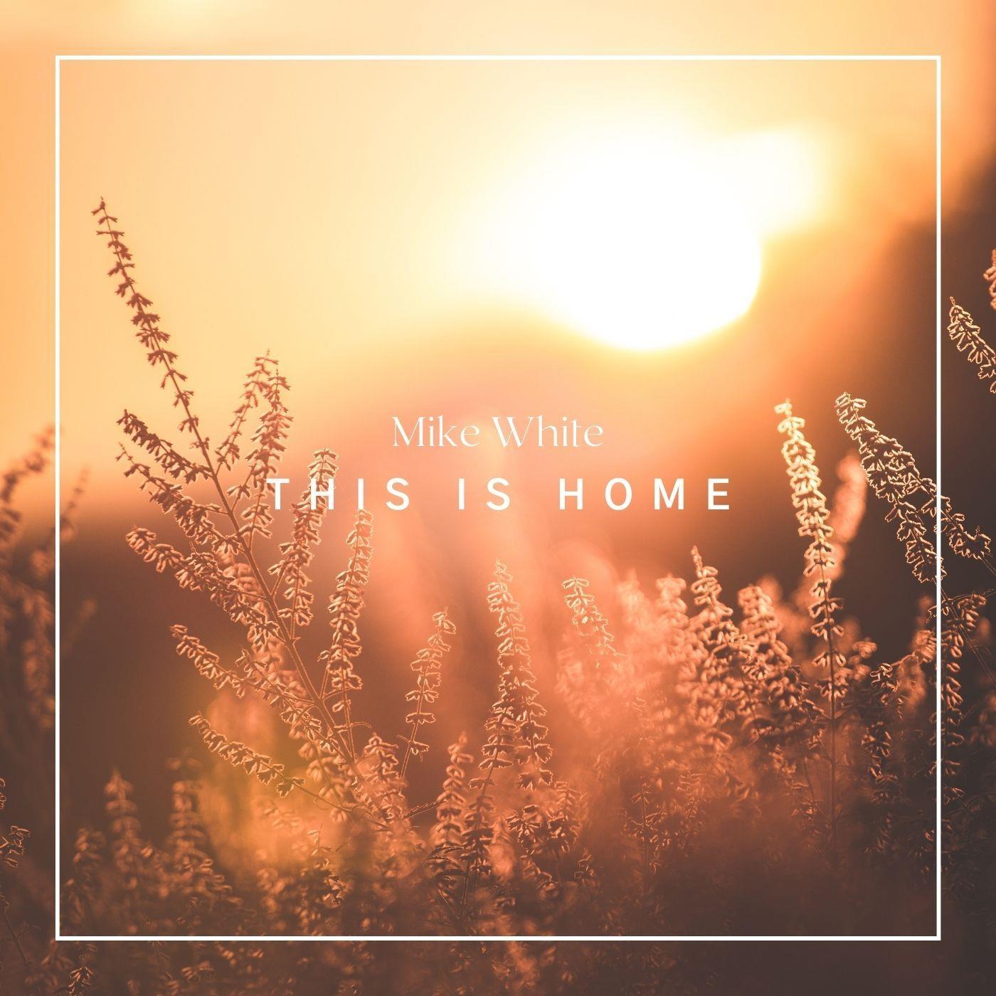 Mike White - This Is Home