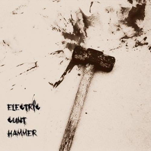 Electric Cunt Hammer - EP