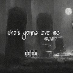 Who’s gonna love me