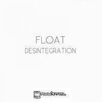 Float - Disintegration