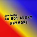 IAM NOT ANGRY ANYMORE