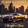 Yeshua Alexander - I Bought a Chevy