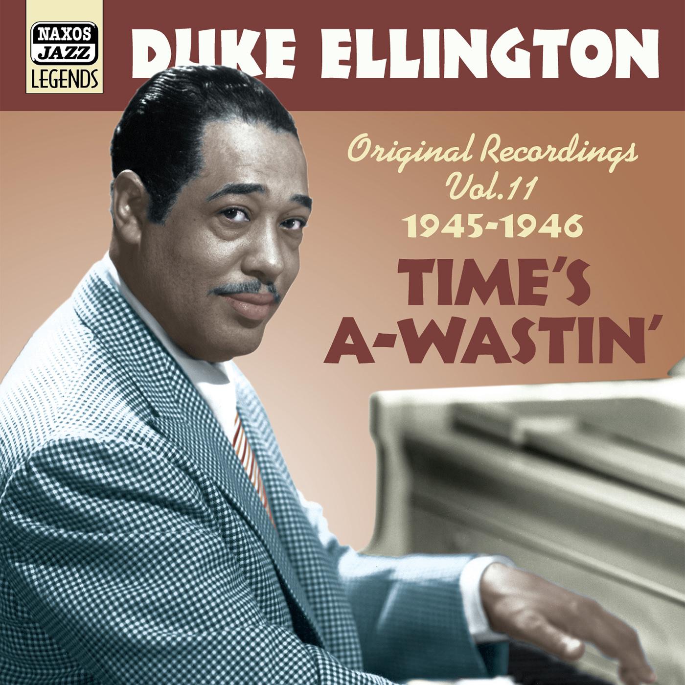 ELLINGTON, Duke: Time's A-Wastin' (1945-1946) (Duke Ellington, Vol. 11)