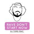 Rave Don't Start Now (Explicit)