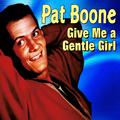 Pat Boone - Give Me a Gentle Girl