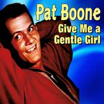 Pat Boone - Give Me a Gentle Girl专辑