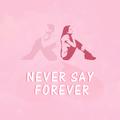 Never say forever