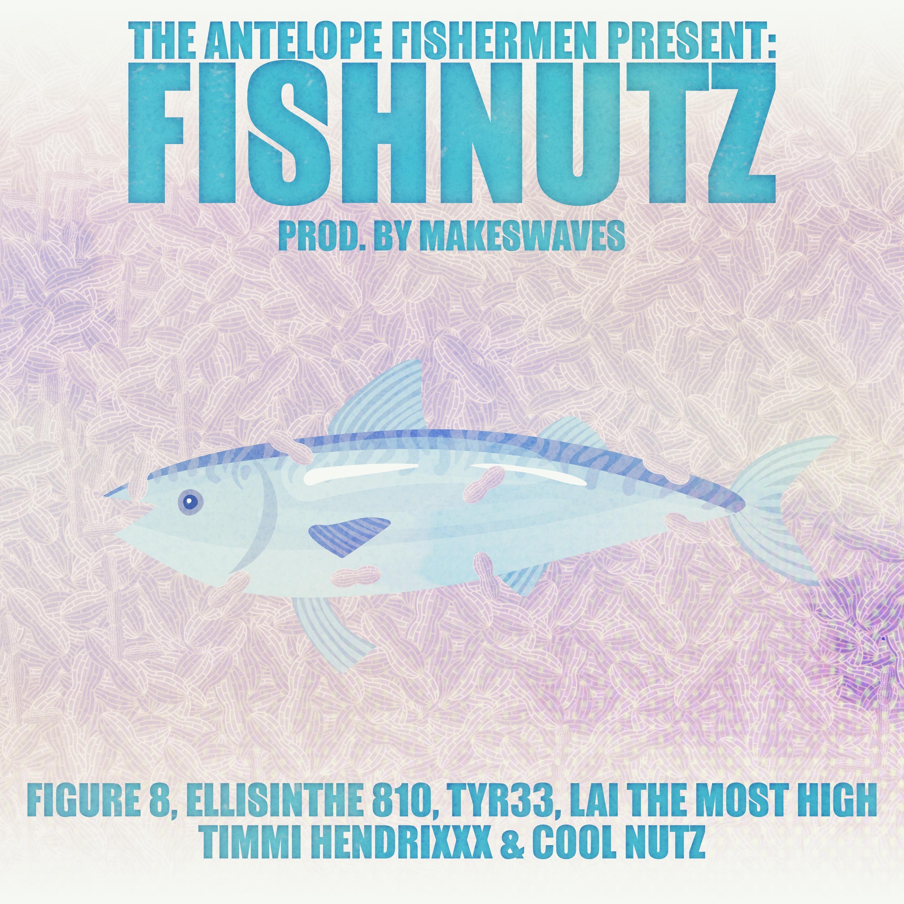 The Antelope Fishermen - Fish Nutz (feat. Cool Nutz, Figure 8, Timmi HendriXXX, TYR33, LAI The Most High & EllisInThe810)