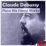 Claude Debussy Plays His Finest Works专辑