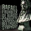 Rafael Frühbeck De Burgos Conducts: Beethoven Symphony专辑