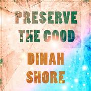 Preserve The Good